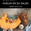 Huelva en su salsa Bernardo Romero 1000 recetas de cocina Huelva Editorial Niebla