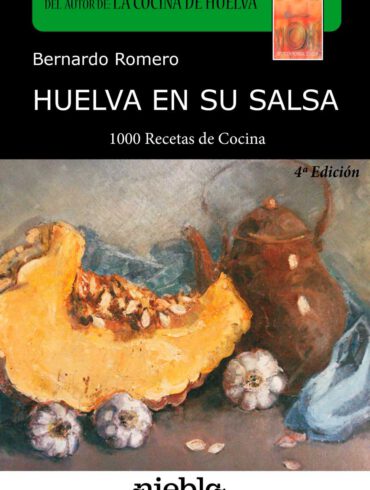 Huelva en su salsa Bernardo Romero 1000 recetas de cocina Huelva Editorial Niebla