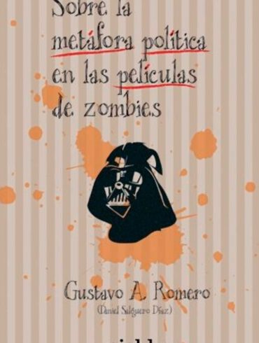 Sobre la metafora politica en las peliculas de zombies Gustavo A Romero Daniel Salguero Diaz Editorial Niebla