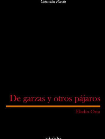 De garzas y otros pajaros Eladio Orta poesia Editorial Niebla