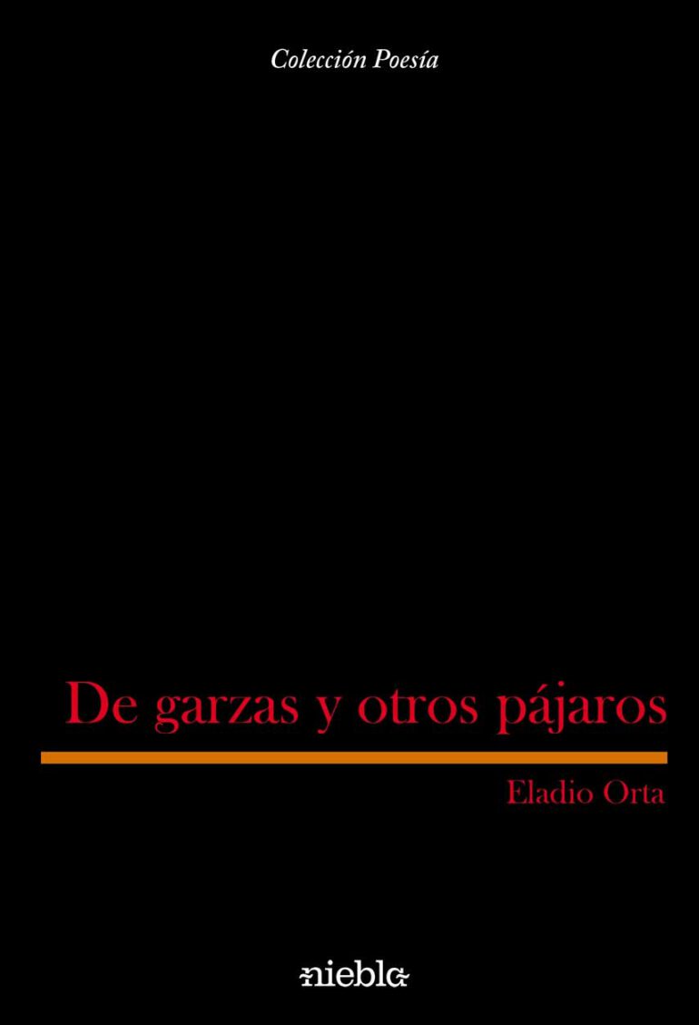 De garzas y otros pajaros Eladio Orta poesia Editorial Niebla
