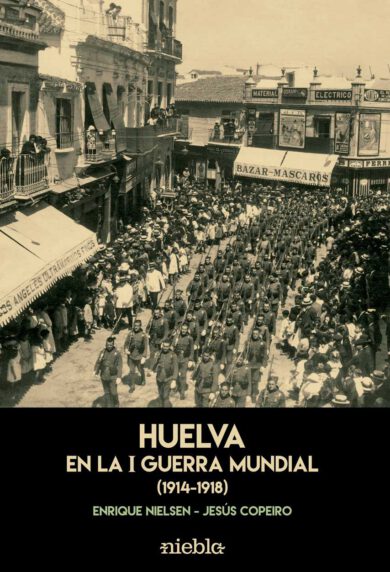 Huelva en la I Guerra mundial Enrique Nielsen Jesus Copeiro editorial Niebla