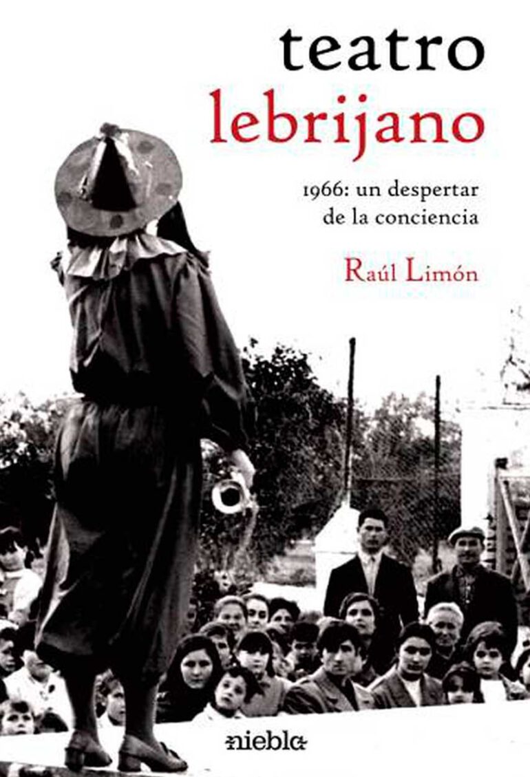 Teatro lebrijano 1966 un despertar de la conciencia Raul Limon editorial Niebla
