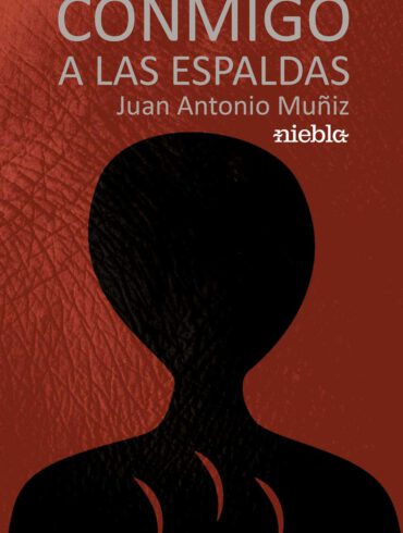 Conmigo a las espaldas Juan Antonio Muniz editorial Niebla