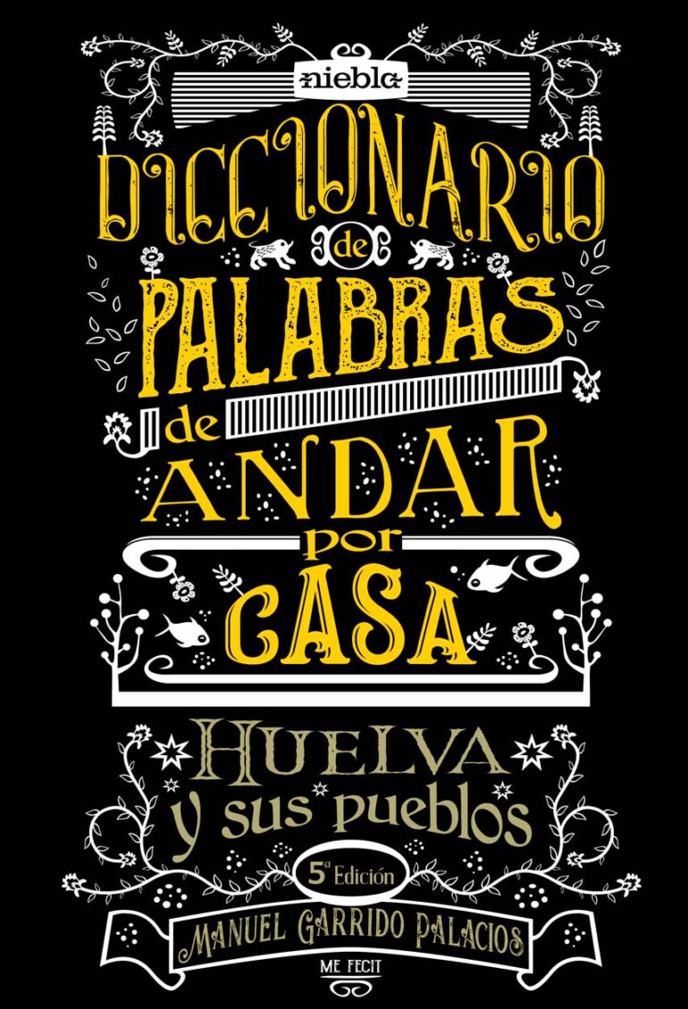 Diccionario de palabras de andar por casa Huelva y sus pueblos Manuel Garrido Palacios