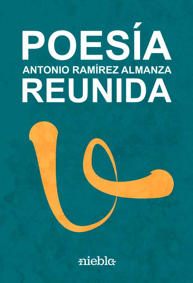 Poesia Reunida Antonio Ramirez Almanza editorial Niebla