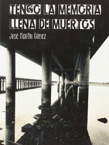 Tengo la memoria llena de muertos Jose Martin Gomez editorial Niebla