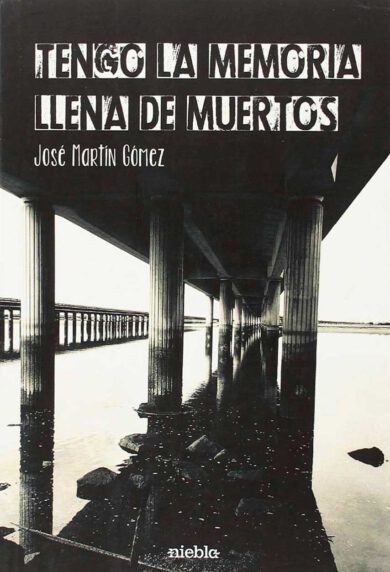 Tengo la memoria llena de muertos Jose Martin Gomez editorial Niebla