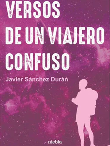 Versos de un viajero confuso Javier Sanchez Duran editorial Niebla