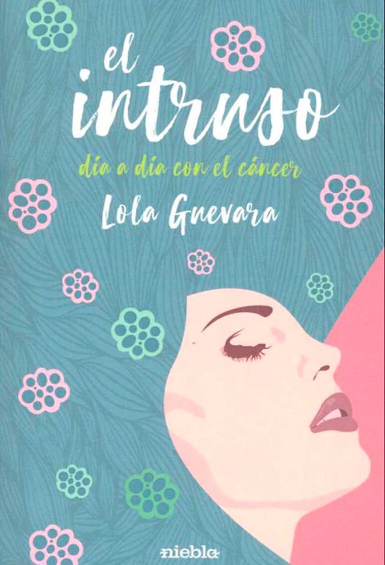 El intruso dia a dia con el cancer Lola Guevara editorial Niebla