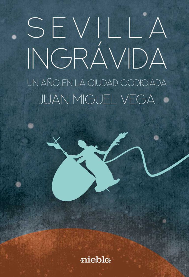 Sevilla Ingravida Juan Miguel Vega Editorial Niebla