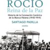 Rocio Reina de la Paz historia de la coronacion Canonica de la Blanca Paloma Santiago Padilla Editorial Niebla