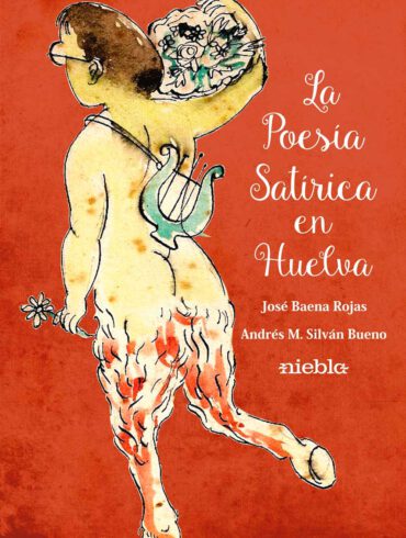 La poesia satirica en Huelva Jose Baena Rojas Andres M Silvan Bueno editorial Niebla