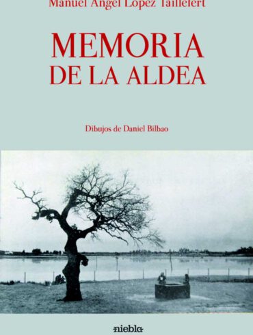 Memoria de la aldea Manuel Angel Lopez Taillefert Daniel Bilbao editorial Niebla