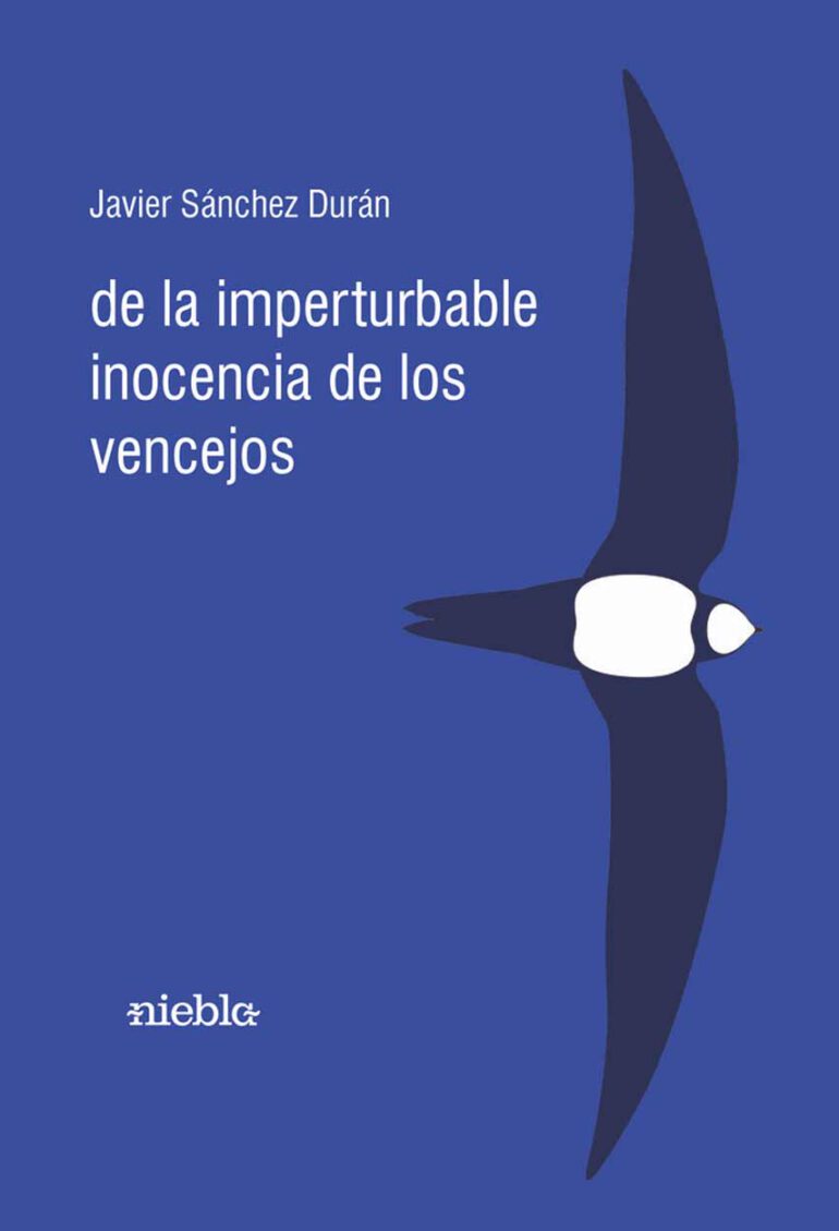 De la imperturbable inocencia de los vencejos Javier Sanchez Duran editorial Niebla