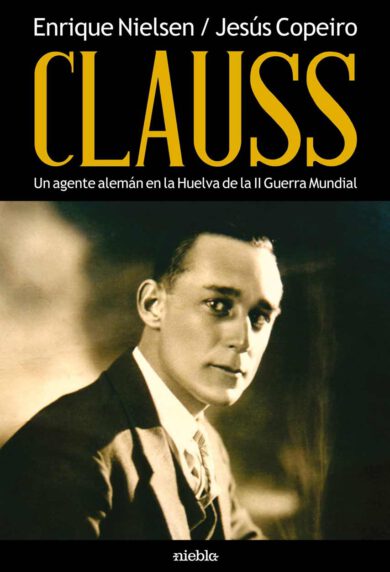 Clauss un agente aleman en la segunda guerra mundial Enrique Nielsen editorial Niebla libro historico jesus Copeiro