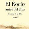 El Rocio antes del Alba Historia de la aldea Juan Villa Jose M Martin Boixo Editorial Niebla