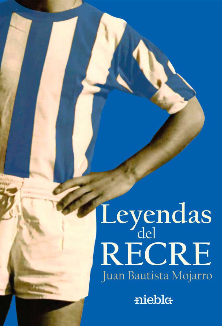 Leyendas del Recre Juan Bautista Mojarro Recreativo de Huelva Editorial Niebla