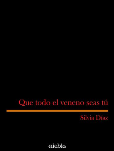 Que todo el veneno seas tu Silvia Diaz editorial Niebla poesia