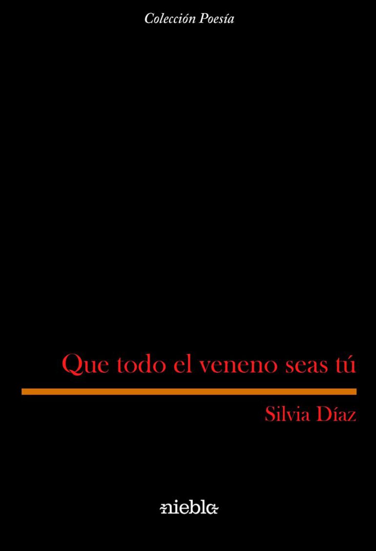 Que todo el veneno seas tu Silvia Diaz editorial Niebla poesia