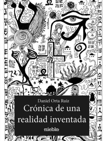 Cronica de una realidad inventada Daniel Orta Ruiz
