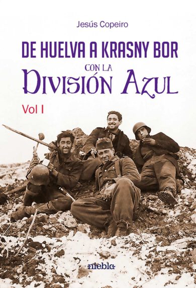 De Huelva a Krasny Bor con la Division Azul Jesus Copeiro