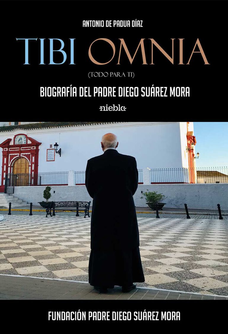 Tibi Omnia Todo para ti Biografia del padre Diego Suarez Mora Antonio de Padua diaz